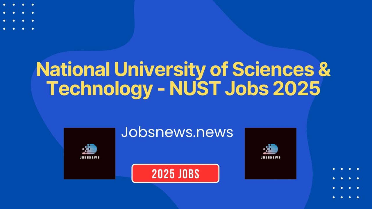 National University of Sciences & Technology - NUST Jobs 2025