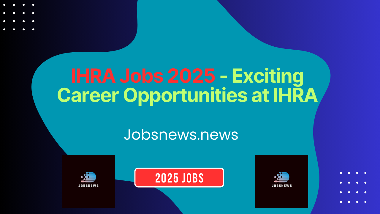 IHRA Jobs 2025 - Exciting Career Opportunities at IHRA