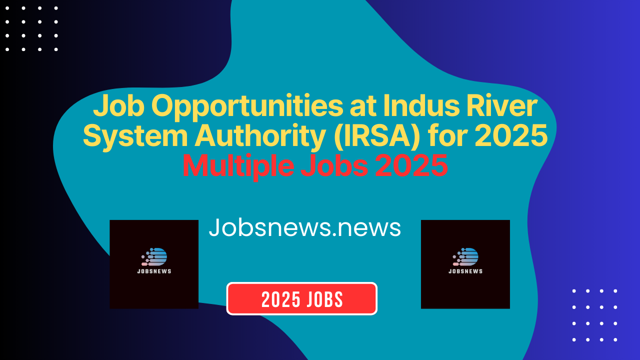 Job Opportunities at Indus River System Authority (IRSA) for 2025