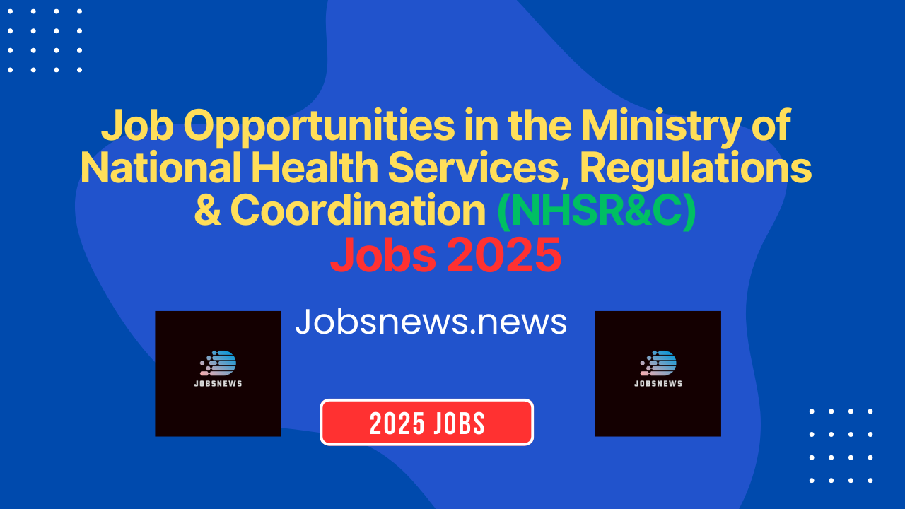 Ministry of National Health Services Jobs 2025: Comprehensive Overview