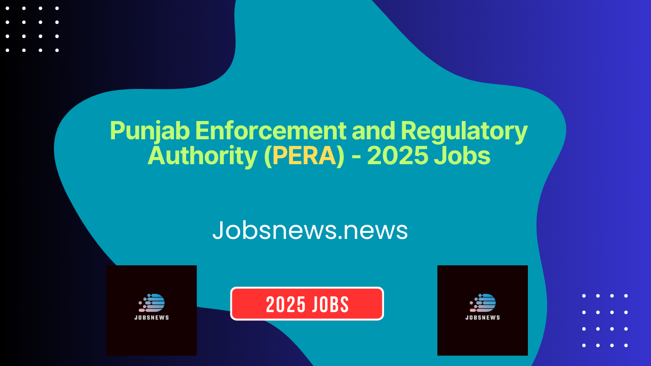 Punjab Enforcement and Regulatory Authority (PERA) - 2025 Jobs