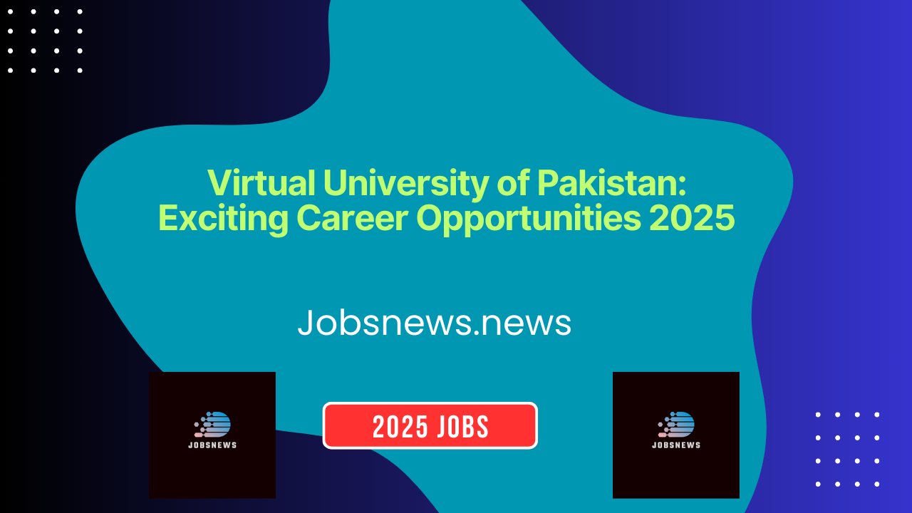 Virtual University of Pakistan Exciting Career Opportunities 2025